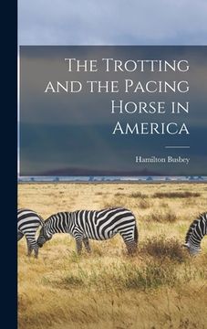 portada The Trotting and the Pacing Horse in America (en Inglés)