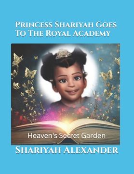 portada Princess Shariyah Goes To The Royal Academy: Heaven's Secret Garden (in English)