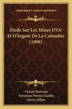 portada Etude Sur Les Mines D'Or Et D'Argent De La Colombie (1908) (en Francés)