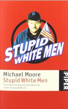 portada Stupid White Men: Eine Abrechnung mit dem Amerika Unter George w. Bush (Taschenbuch) von Michael Moore (Autor) (in German)