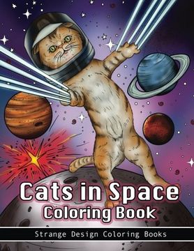 portada Cats in Space Coloring Book: A Coloring Book for all Ages Featuring Cosmic Cats, Kittens, Kitties, Space Scenes, Lasers, Planets, Stars, Unicorns and. For Relaxation. (Funny Cats Coloring Book) 