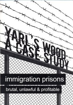 portada Yarl's Wood: A Case Study: Immigration Prisons - Brutal, Unlawful and Profitable (in English)