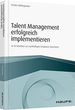 portada Talent Management Erfolgreich Implementieren: In 10 Schritten zur Nachhaltigen Employee Experience (Haufe Fachbuch) (en Alemán)