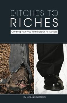 portada Ditches to Riches: Climbing Your Way from Despair to Success (en Inglés)