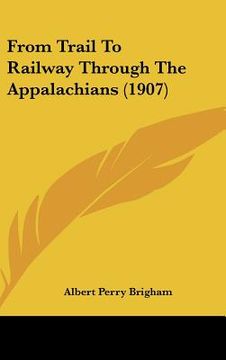 portada from trail to railway through the appalachians (1907) (en Inglés)