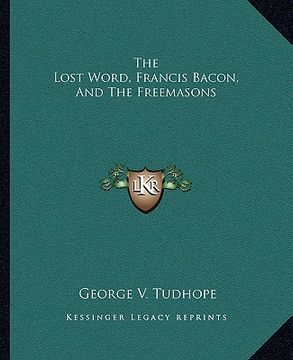 portada the lost word, francis bacon, and the freemasons (en Inglés)