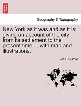 portada new york as it was and as it is; giving an account of the city from its settlement to the present time ... with map and illustrations.