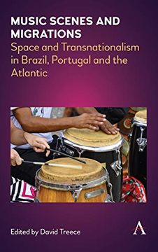portada Music Scenes and Migrations: Space and Transnationalism in Brazil, Portugal and the Atlantic (Anthem Brazilian Studies) (en Inglés)