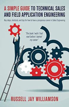 portada A Simple Guide to Technical Sales and Field Application Engineering: Key Steps, Shortcuts, and Tips for how to Have a Prosperous Career in Sales Engineering 