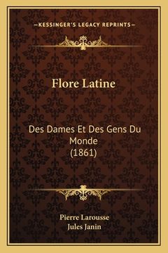 portada Flore Latine: Des Dames Et Des Gens Du Monde (1861) (in French)