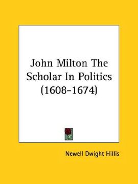 portada john milton the scholar in politics (1608-1674) (en Inglés)
