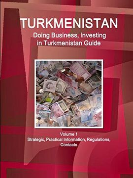 portada Turkmenistan: Doing Business, Investing in Turkmenistan Guide Volume 1 Strategic, Practical Information, Regulations, Contacts (World Business and Investment Library) 