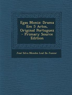 portada Egas Moniz: Drama Em 5 Actos, Original Portuguez - Primary Source Edition (en Portugués)