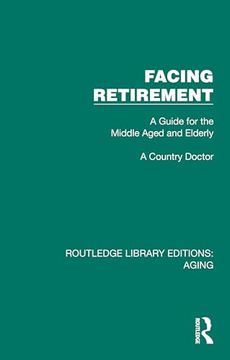 portada Facing Retirement: A Guide for the Middle Aged and Elderly (Routledge Library Editions: Aging) (in English)