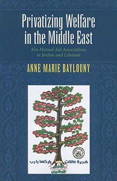 portada Privatizing Welfare in the Middle East: Kin Mutual aid Associations in Jordan and Lebanon (Indiana Series in Middle East Studies) (en Inglés)