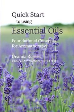portada Quick Start to using Essential Oils: Foundational Concepts for Aromatherapy (en Inglés)