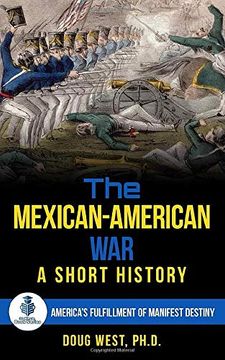 portada The Mexican-American War: A Short History: America’S Fulfillment of Manifest Destiny (30 Minute Book Series) (en Inglés)