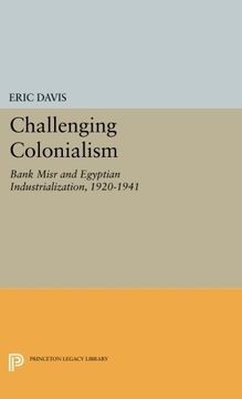 portada Challenging Colonialism: Bank Misr and Egyptian Industrialization, 1920-1941 (Princeton Studies on the Near East) (en Inglés)