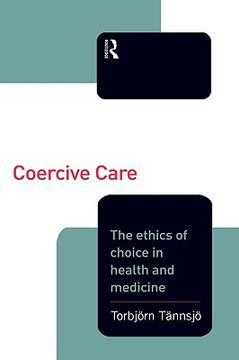 portada coercive care: ethics of choice in health & medicine (in English)