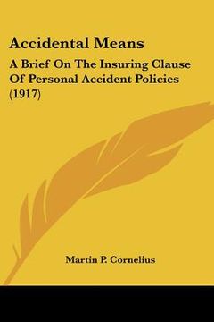 portada accidental means: a brief on the insuring clause of personal accident policies (1917) (en Inglés)