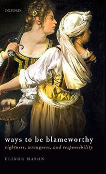 portada Ways to be Blameworthy: Rightness, Wrongness, and Responsibility (en Inglés)