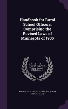 portada Handbook for Rural School Officers; Comprising the Revised Laws of Minnesota of 1905 (en Inglés)