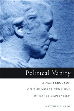 portada Political Vanity: Adam Ferguson on the Moral Tensions of Early Capitalism (in English)