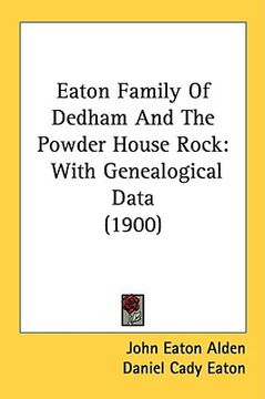portada eaton family of dedham and the powder house rock: with genealogical data (1900) (en Inglés)