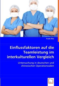 portada Einflussfaktoren auf die Teamleistung im interkulturellen Vergleich: Untersuchung in deutschen und chinesischen Operationssälen