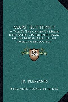 portada mars' butterfly: a tale of the career of major john andre, spy-extraordinary of the british army in the american revolution (en Inglés)