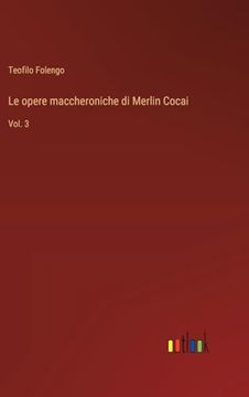 portada Le Opere Maccheroniche di Merlin Cocai: Vol. 3 (en Italiano)
