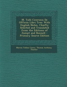 portada M. Tulli Ciceronis de Officiis Libri Tres: With English Notes, Chiefly Selected and Translated from the Editions of Zumpt and Bonnell (en Latin)