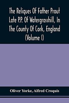 portada The Reliques of Father Prout Late P. Pr Of Watergrasshill, in the County of Cork, England (Volume i) 