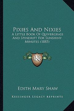 portada pixies and nixies: a little book of quivergrass and spindrift for sunshiny minutes (1885) (en Inglés)