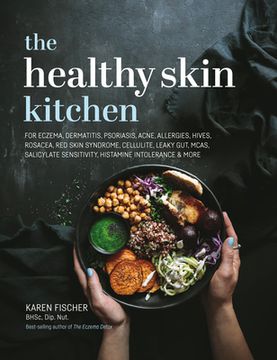 portada The Healthy Skin Kitchen: For Eczema, Dermatitis, Psoriasis, Acne, Allergies, Hives, Rosacea, red Skin Syndrome, Cellulite, Leaky Gut, Mcas, Salicylate Sensitivity, Histamine Intolerance & More 