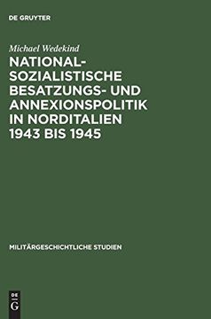 Nationalsozialistische Besatzungs- und Annexionspolitik in Norditalien 1943 bis 1945: Die Operationszonen Alpenvorland und Adriatisches Küstenland (in German)