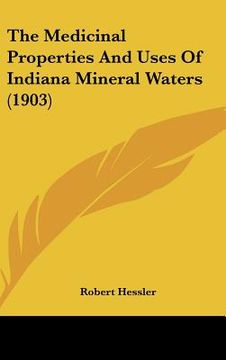 portada the medicinal properties and uses of indiana mineral waters (1903) (en Inglés)