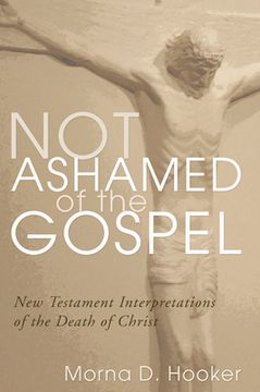portada not ashamed of the gospel: new testament interpretations of the death of christ