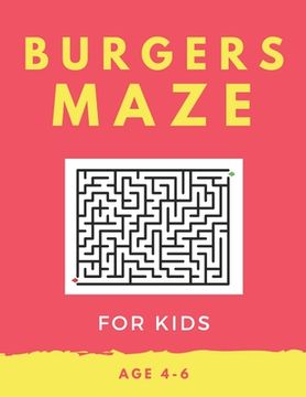 portada Burger Maze For Kids Age 4-6: 40 Brain-bending Challenges, An Amazing Maze Activity Book for Kids, Best Maze Activity Book for Kids, Great for Devel (in English)
