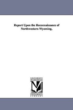portada report upon the reconnaissance of northwestern wyoming, (en Inglés)