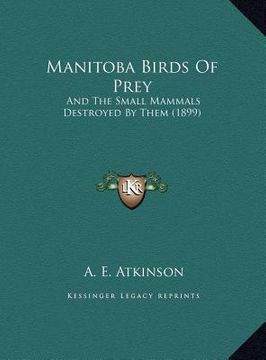 portada manitoba birds of prey: and the small mammals destroyed by them (1899) (en Inglés)