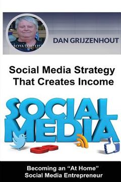 portada Social Media Strategy That Creates Income: Becoming an At Home Online Entrepreneur (en Inglés)