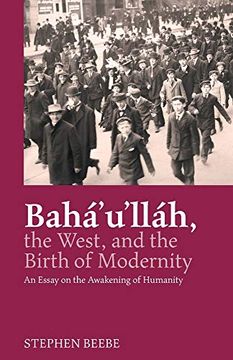 portada Baha'u'llah, the West, and the Birth of Modernity: An Essay on the Awakening of Humanity (in English)