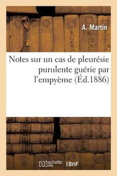 portada Notes Sur Un Cas de Pleurésie Purulente Guérie Par l'Empyème: Et Sur Un Cas de Conjonctivité Rhumatismale (in French)