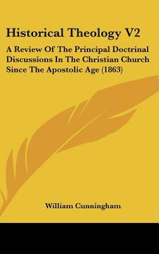 portada historical theology v2: a review of the principal doctrinal discussions in the christian church since the apostolic age (1863) (in English)