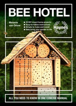 portada Bee Hotel: All you Need to Know in one Concise Manual: 30 diy Insect Home Projects - Easy-To-Follow Instructions - Simple to Make and Install - Help Bring Your Garden to Life (en Inglés)