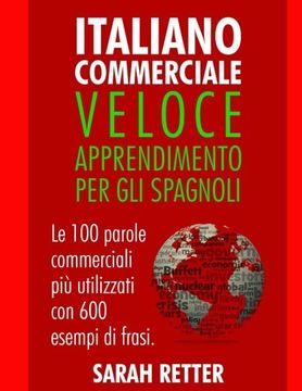 portada Italiano Commerciale: Veloce Apprendimento per gli Spagnoli: Le 100 parole commerciali più utilizzati con 600 esempi di frasi.