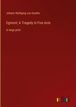 portada Egmont; A Tragedy In Five Acts: in large print (en Inglés)