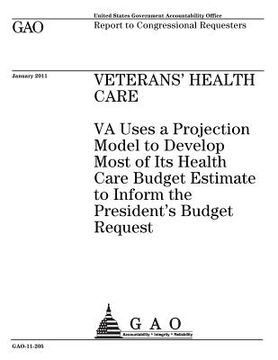 portada Veterans health care: VA uses a projection model to develop most of its health care budget estimate to inform the Presidents budget request: (in English)