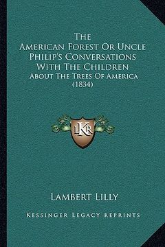 portada the american forest or uncle philip's conversations with the children: about the trees of america (1834) (en Inglés)